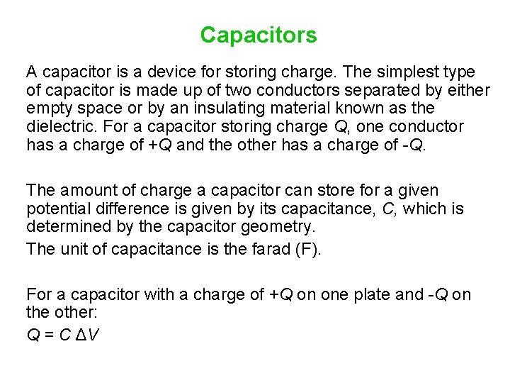 Capacitors A capacitor is a device for storing charge. The simplest type of capacitor