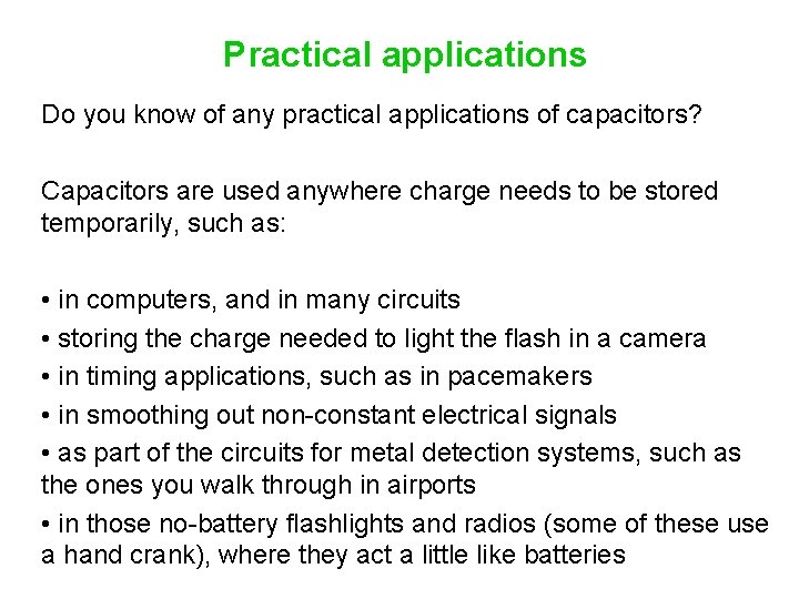 Practical applications Do you know of any practical applications of capacitors? Capacitors are used