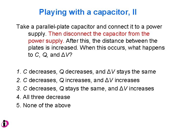 Playing with a capacitor, II Take a parallel-plate capacitor and connect it to a