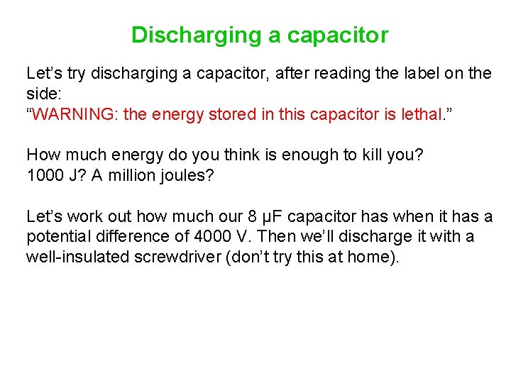 Discharging a capacitor Let’s try discharging a capacitor, after reading the label on the