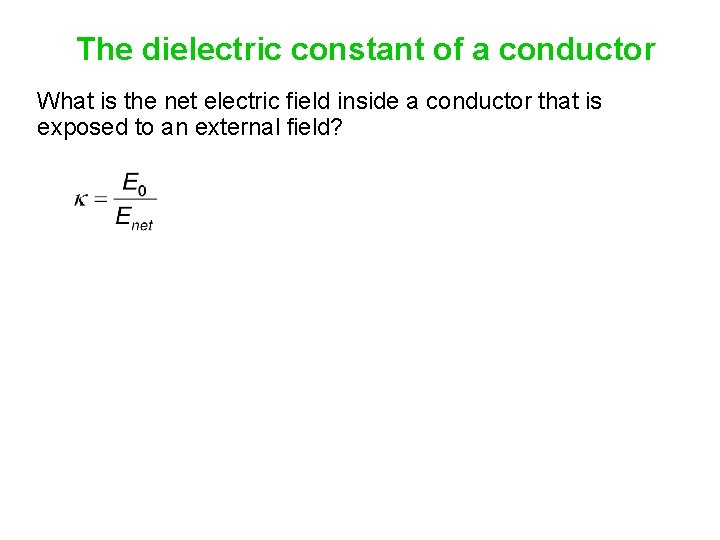 The dielectric constant of a conductor What is the net electric field inside a