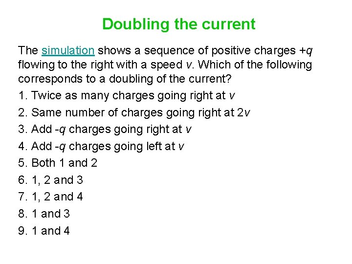 Doubling the current The simulation shows a sequence of positive charges +q flowing to