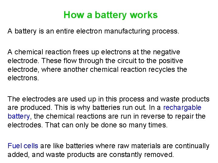 How a battery works A battery is an entire electron manufacturing process. A chemical