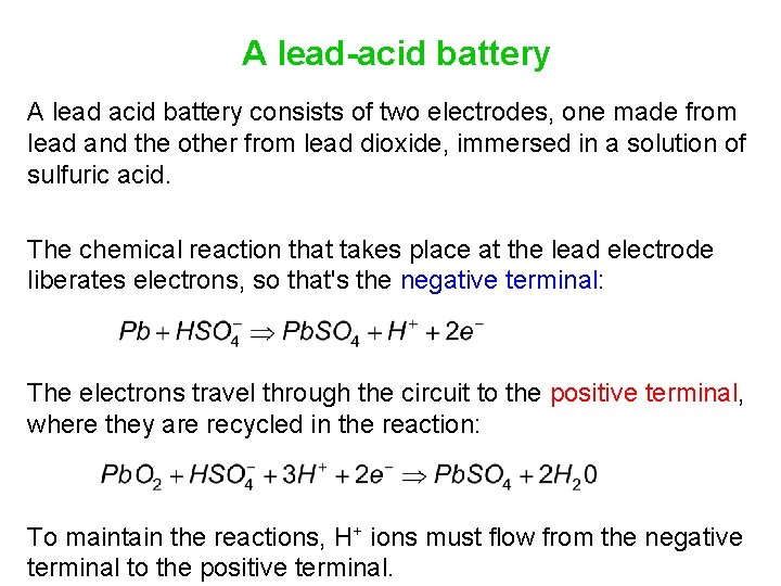 A lead-acid battery A lead acid battery consists of two electrodes, one made from