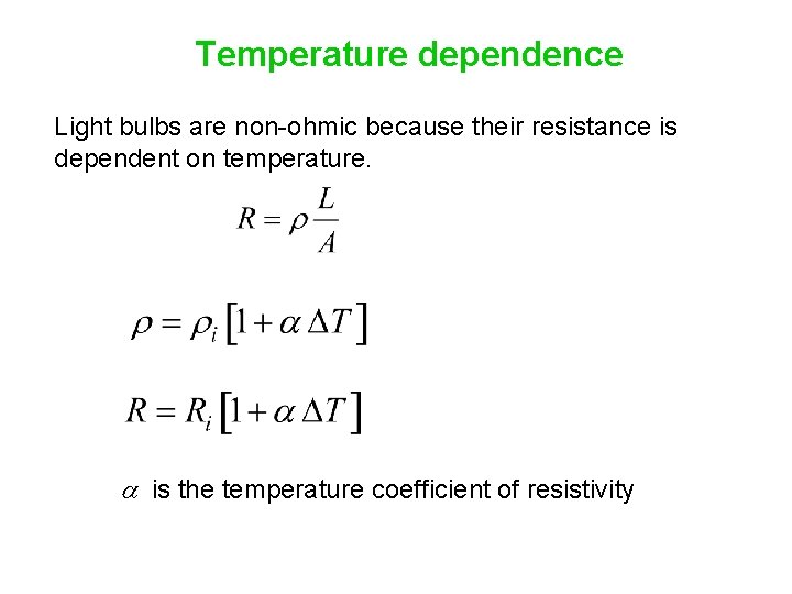 Temperature dependence Light bulbs are non-ohmic because their resistance is dependent on temperature. a