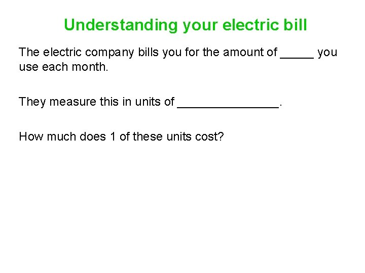 Understanding your electric bill The electric company bills you for the amount of _____