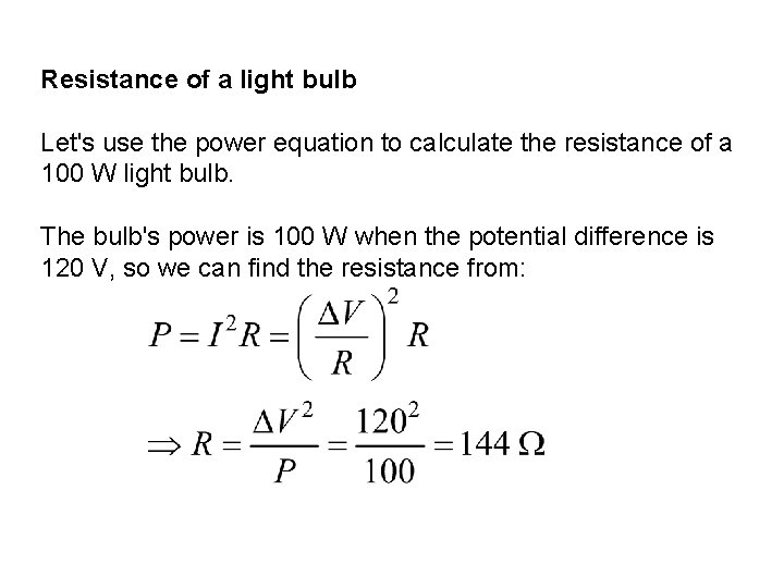 Resistance of a light bulb Let's use the power equation to calculate the resistance