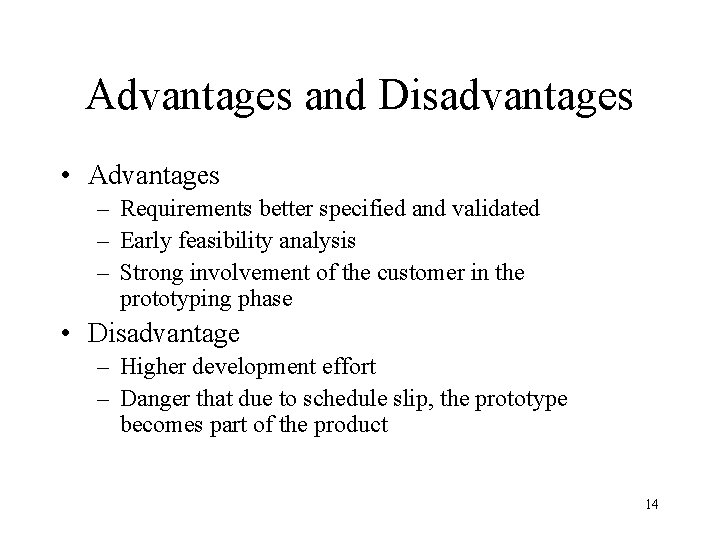 Advantages and Disadvantages • Advantages – Requirements better specified and validated – Early feasibility