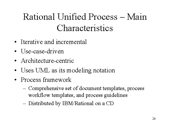 Rational Unified Process – Main Characteristics • • • Iterative and incremental Use-case-driven Architecture-centric