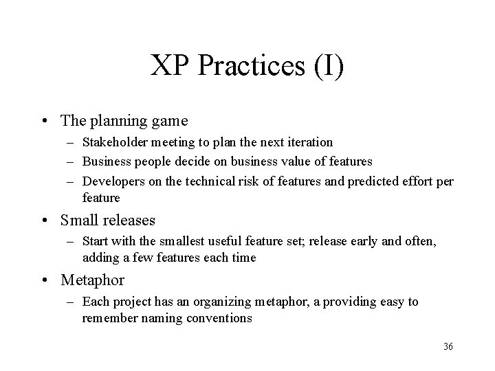 XP Practices (I) • The planning game – Stakeholder meeting to plan the next