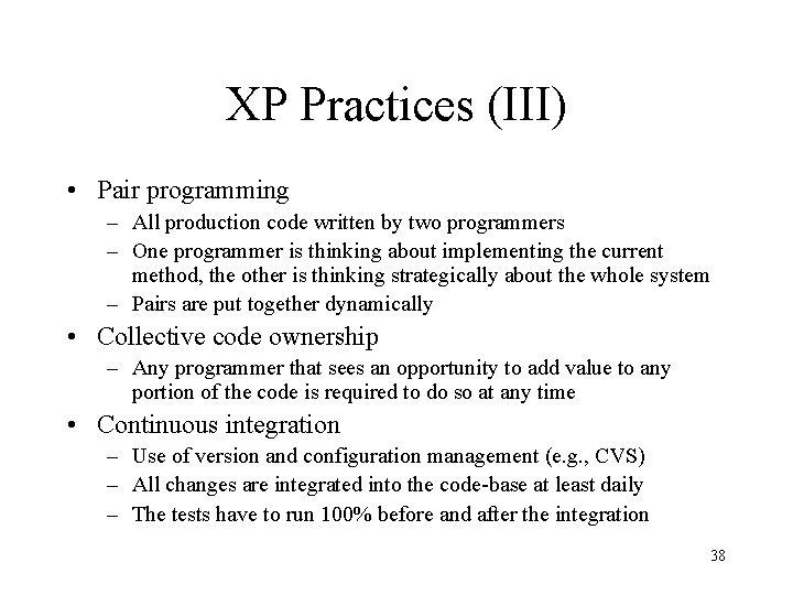 XP Practices (III) • Pair programming – All production code written by two programmers