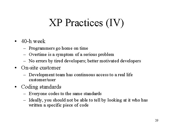 XP Practices (IV) • 40 -h week – Programmers go home on time –