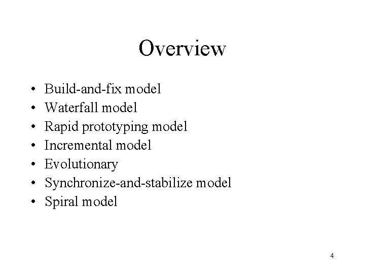 Overview • • Build-and-fix model Waterfall model Rapid prototyping model Incremental model Evolutionary Synchronize-and-stabilize