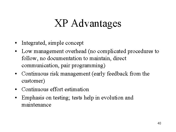 XP Advantages • Integrated, simple concept • Low management overhead (no complicated procedures to