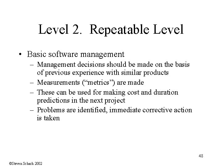 Level 2. Repeatable Level • Basic software management – Management decisions should be made