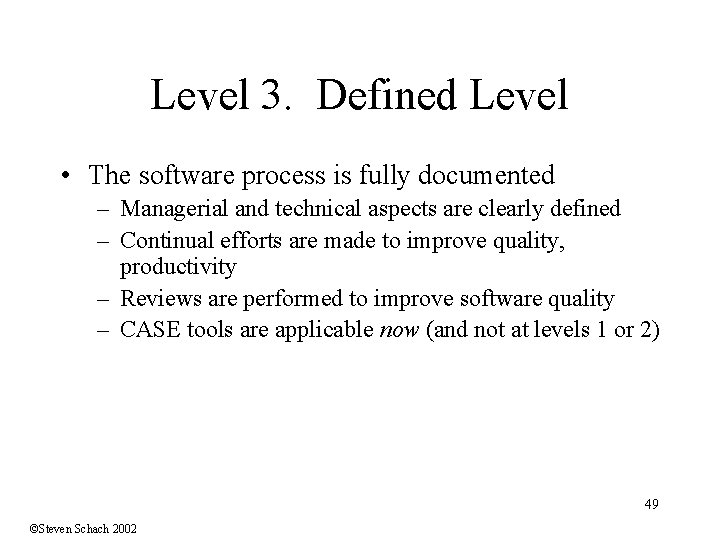 Level 3. Defined Level • The software process is fully documented – Managerial and