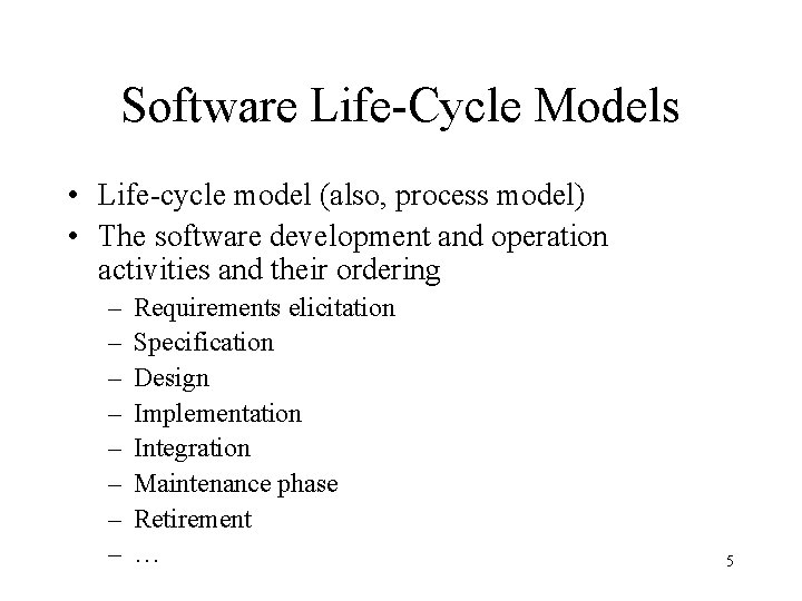 Software Life-Cycle Models • Life-cycle model (also, process model) • The software development and