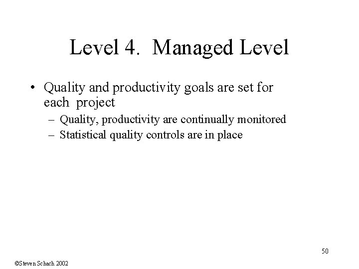 Level 4. Managed Level • Quality and productivity goals are set for each project