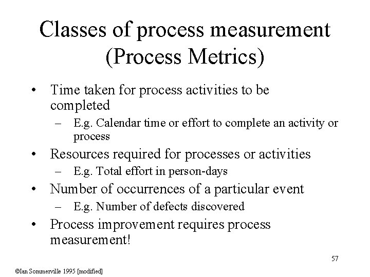 Classes of process measurement (Process Metrics) • Time taken for process activities to be