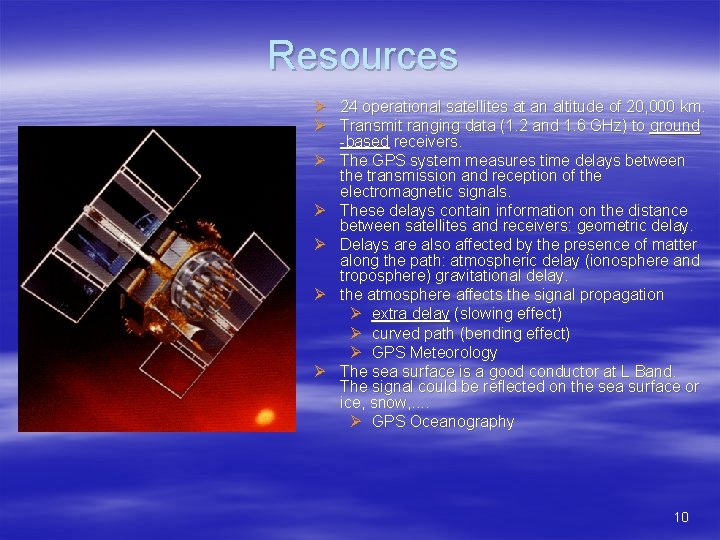 Resources Ø 24 operational satellites at an altitude of 20, 000 km. Ø Transmit