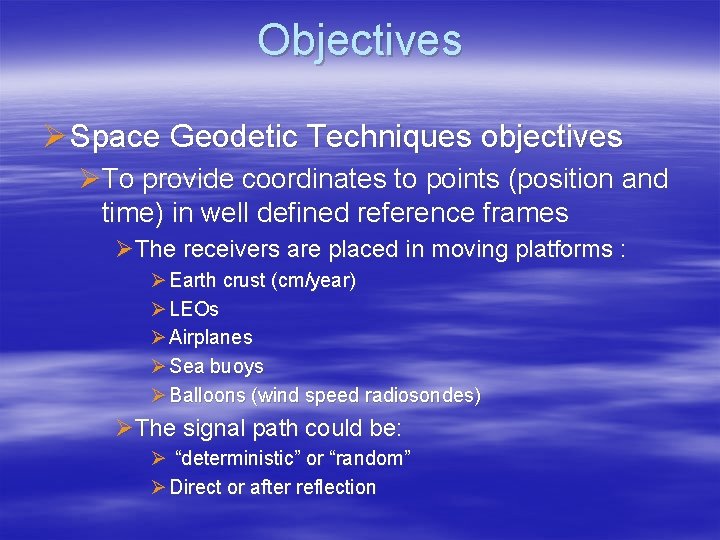Objectives Ø Space Geodetic Techniques objectives ØTo provide coordinates to points (position and time)