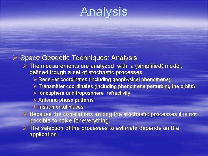 Analysis Ø Space Geodetic Techniques: Analysis Ø The measurements are analyzed with a (simplified)