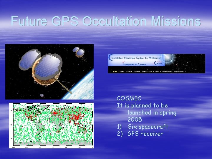 Future GPS Occultation Missions COSMIC It is planned to be launched in spring 2005