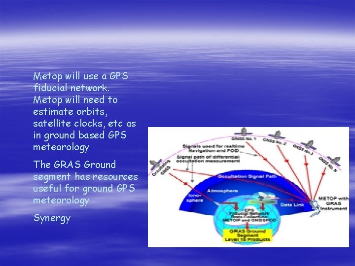 Metop will use a GPS fiducial network. Metop will need to estimate orbits, satellite