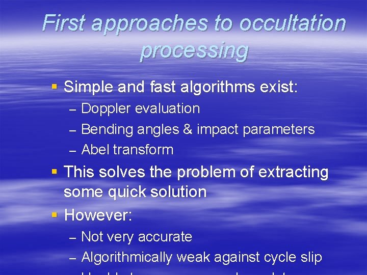 First approaches to occultation processing § Simple and fast algorithms exist: Doppler evaluation –