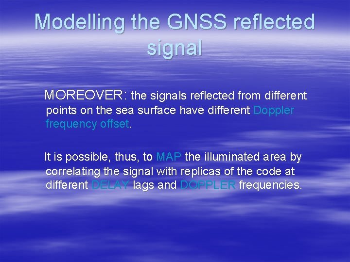 Modelling the GNSS reflected signal MOREOVER: the signals reflected from different points on the