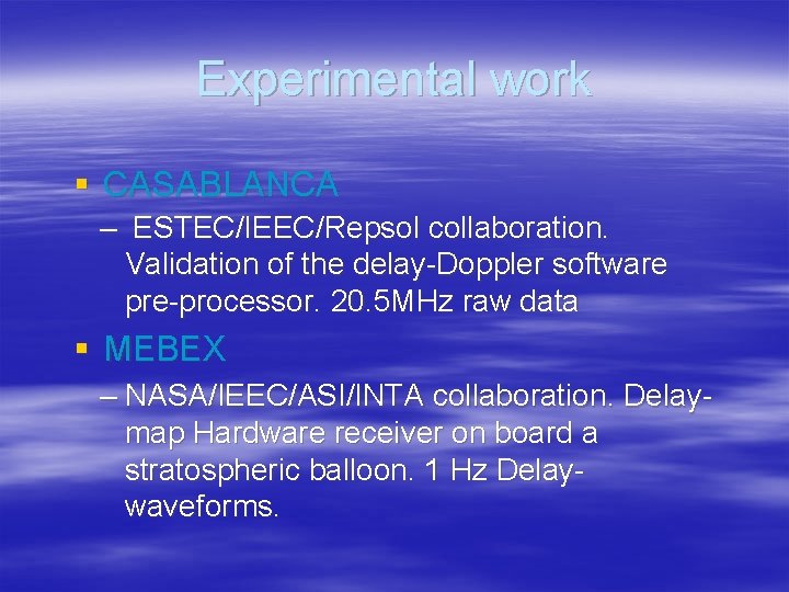 Experimental work § CASABLANCA – ESTEC/IEEC/Repsol collaboration. Validation of the delay-Doppler software pre-processor. 20.