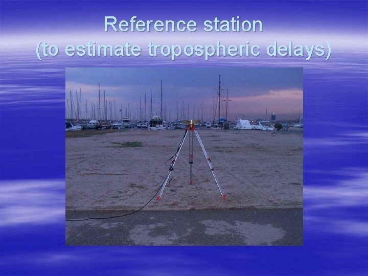 Reference station (to estimate tropospheric delays) 