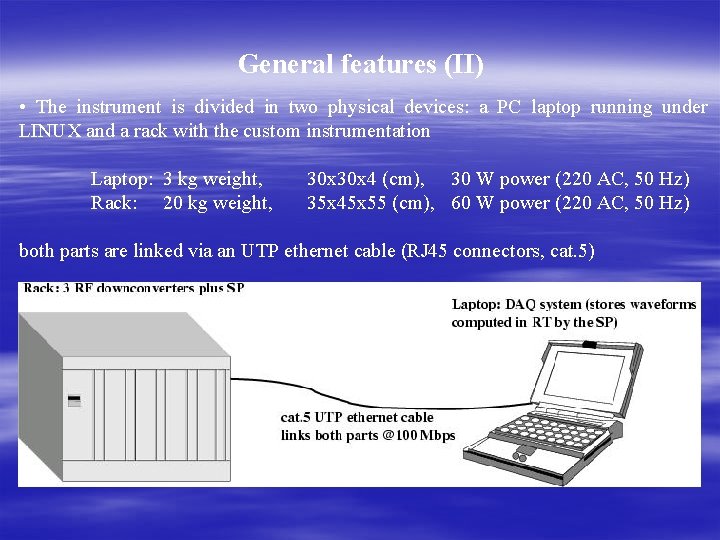 General features (II) • The instrument is divided in two physical devices: a PC