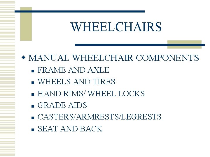 WHEELCHAIRS w MANUAL WHEELCHAIR COMPONENTS n n n FRAME AND AXLE WHEELS AND TIRES