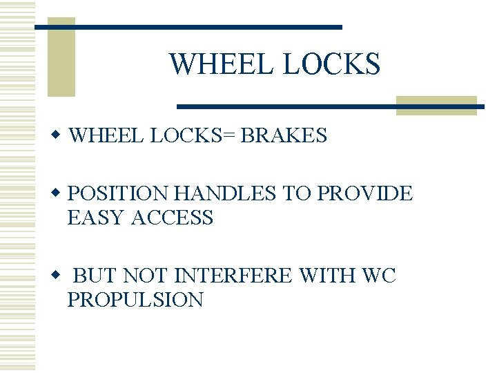 WHEEL LOCKS w WHEEL LOCKS= BRAKES w POSITION HANDLES TO PROVIDE EASY ACCESS w