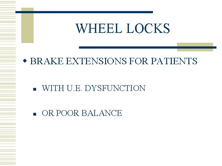 WHEEL LOCKS w BRAKE EXTENSIONS FOR PATIENTS n WITH U. E. DYSFUNCTION n OR WHEEL LOCKS w BRAKE EXTENSIONS FOR PATIENTS n WITH U. E. DYSFUNCTION n OR
