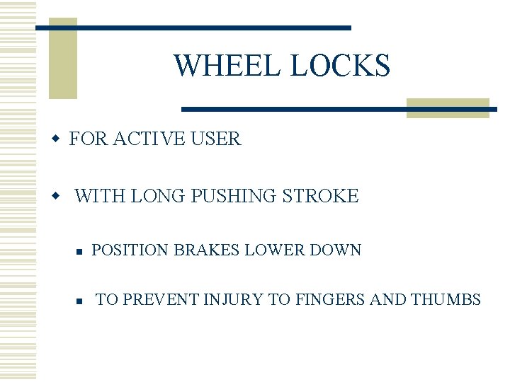 WHEEL LOCKS w FOR ACTIVE USER w WITH LONG PUSHING STROKE n n POSITION