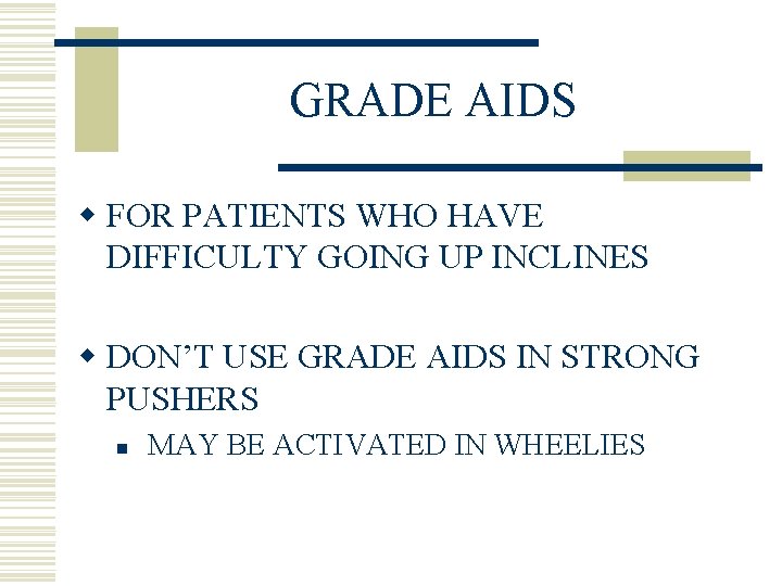 GRADE AIDS w FOR PATIENTS WHO HAVE DIFFICULTY GOING UP INCLINES w DON’T USE