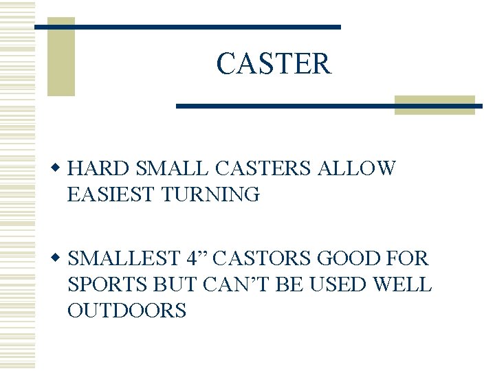 CASTER w HARD SMALL CASTERS ALLOW EASIEST TURNING w SMALLEST 4” CASTORS GOOD FOR