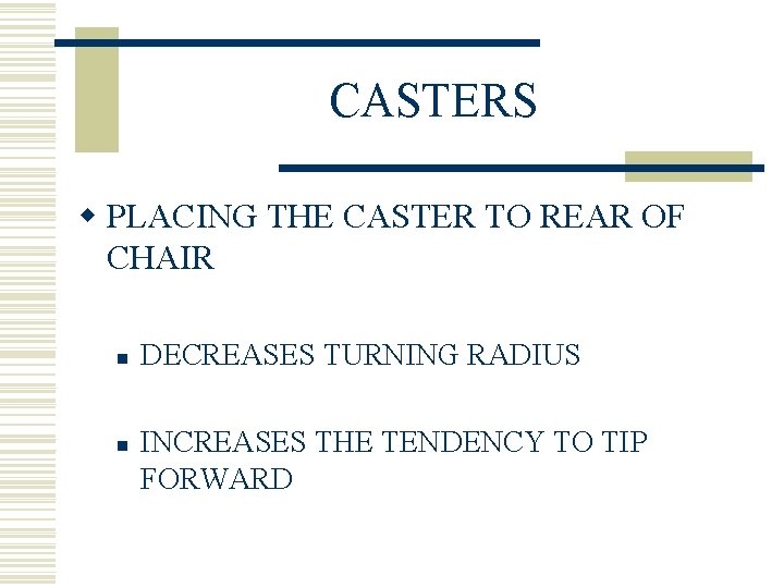 CASTERS w PLACING THE CASTER TO REAR OF CHAIR n n DECREASES TURNING RADIUS