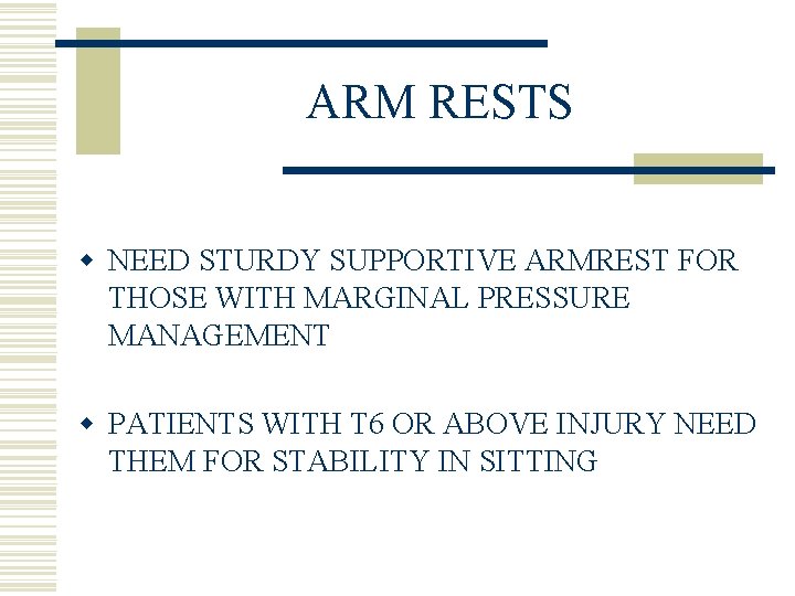 ARM RESTS w NEED STURDY SUPPORTIVE ARMREST FOR THOSE WITH MARGINAL PRESSURE MANAGEMENT w