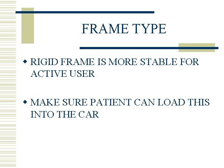 FRAME TYPE w RIGID FRAME IS MORE STABLE FOR ACTIVE USER w MAKE SURE