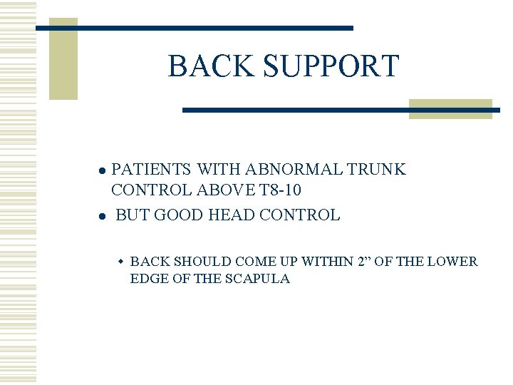 BACK SUPPORT PATIENTS WITH ABNORMAL TRUNK CONTROL ABOVE T 8 -10 l BUT GOOD