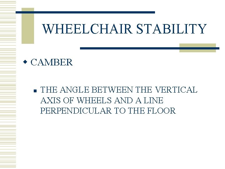 WHEELCHAIR STABILITY w CAMBER n THE ANGLE BETWEEN THE VERTICAL AXIS OF WHEELS AND