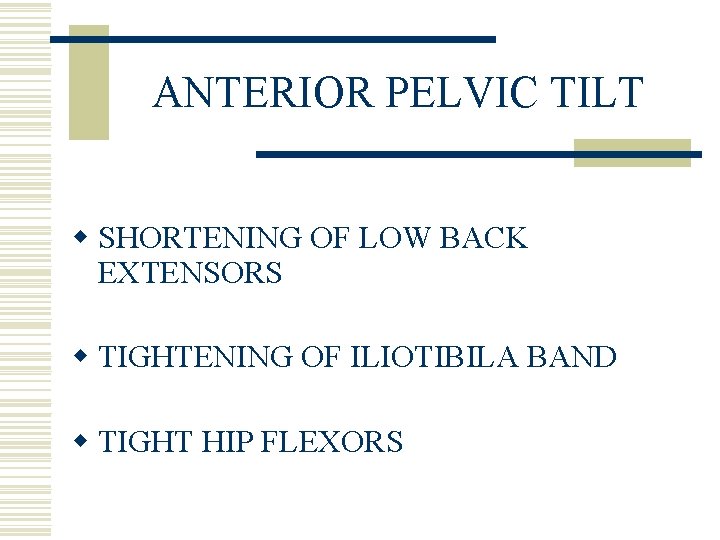 ANTERIOR PELVIC TILT w SHORTENING OF LOW BACK EXTENSORS w TIGHTENING OF ILIOTIBILA BAND