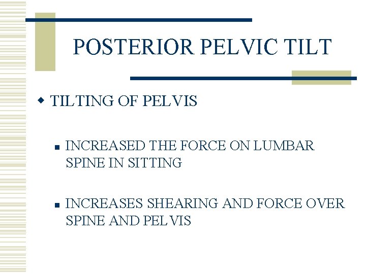 POSTERIOR PELVIC TILT w TILTING OF PELVIS n n INCREASED THE FORCE ON LUMBAR