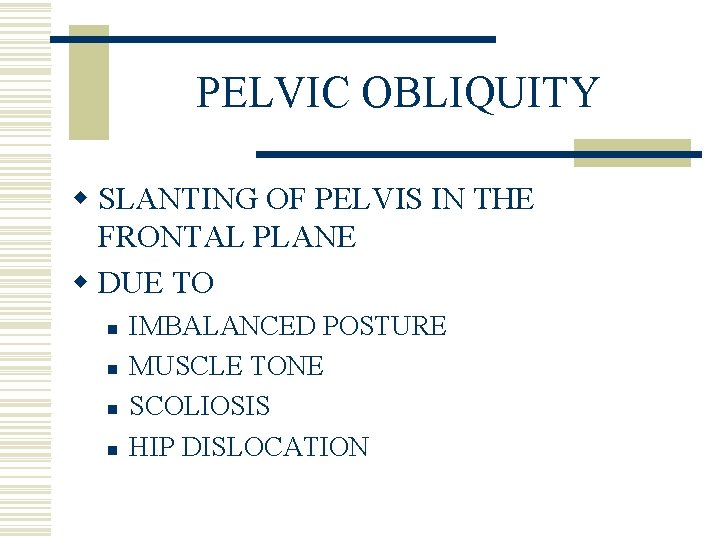 PELVIC OBLIQUITY w SLANTING OF PELVIS IN THE FRONTAL PLANE w DUE TO n