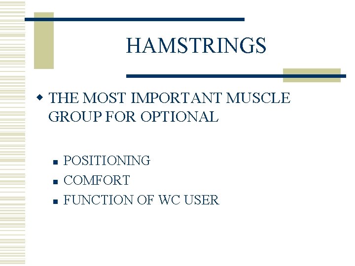 HAMSTRINGS w THE MOST IMPORTANT MUSCLE GROUP FOR OPTIONAL n n n POSITIONING COMFORT