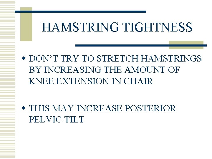 HAMSTRING TIGHTNESS w DON’T TRY TO STRETCH HAMSTRINGS BY INCREASING THE AMOUNT OF KNEE