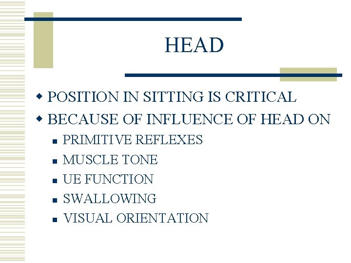 HEAD w POSITION IN SITTING IS CRITICAL w BECAUSE OF INFLUENCE OF HEAD ON